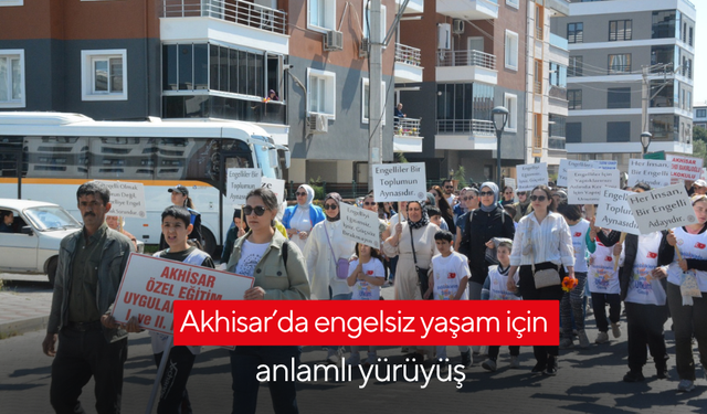 Akhisar’da engelsiz yaşam için anlamlı yürüyüş