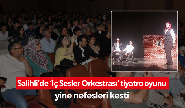 Salihli’de ‘İç Sesler Orkestrası’ tiyatro oyunu yine nefesleri kesti