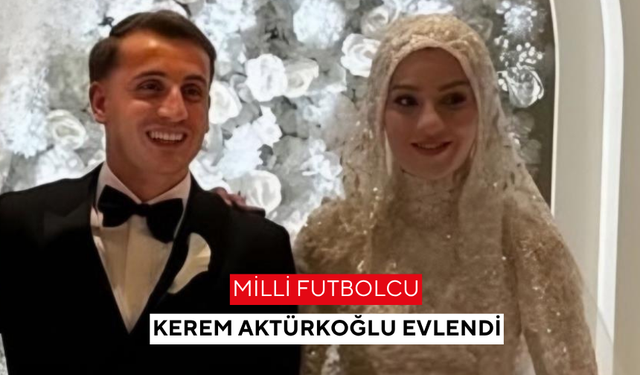 Kerem Aktürkoğlu evlendi