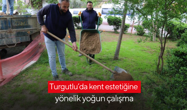 Turgutlu’da kent estetiğine yönelik yoğun çalışma