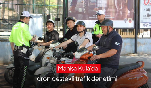 Manisa Kula’da dron destekli trafik denetimi
