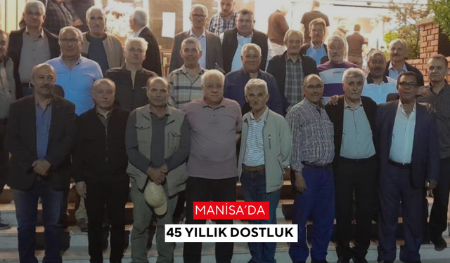 Manisa’da 45 yıllık dostluk