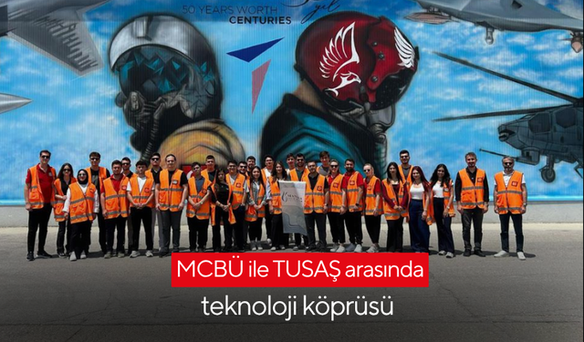 MCBÜ ile TUSAŞ arasında teknoloji köprüsü