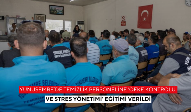 Yunusemre’de temizlik personeline ’Öfke kontrolü ve stres yönetimi’ eğitimi verildi