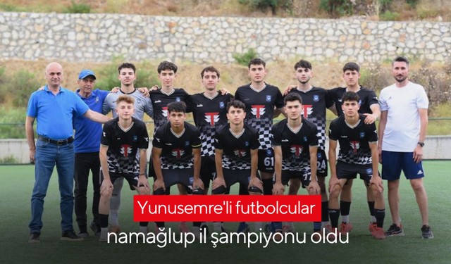 Yunusemre'li futbolcular namağlup il şampiyonu oldu