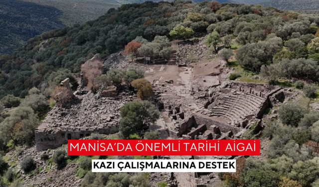 Manisa'da önemli tarihi  Aigai kazı çalışmalarına destek