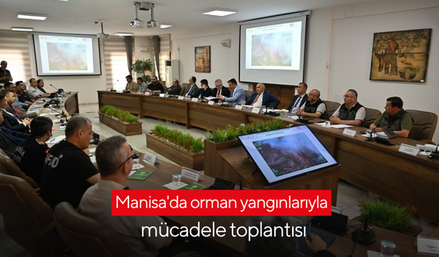 Manisa'da orman yangınlarıyla mücadele toplantısı