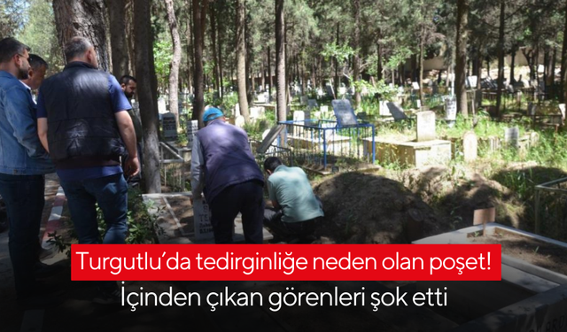 Turgutlu’da tedirginliğe neden olan poşet! İçinden çıkan görenleri şok etti