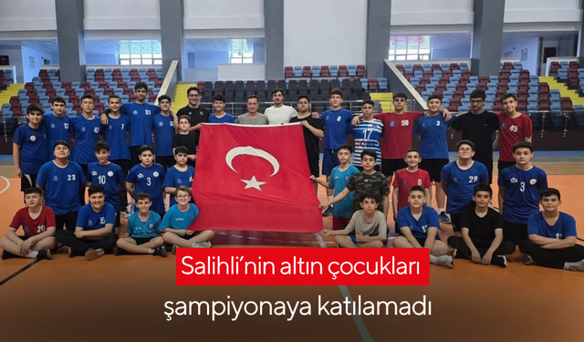 Salihli’nin altın çocukları şampiyonaya katılamadı