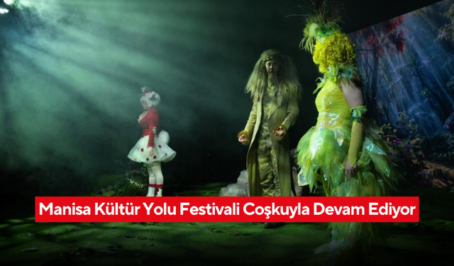 Manisa Kültür Yolu Festivali Coşkuyla Devam Ediyor