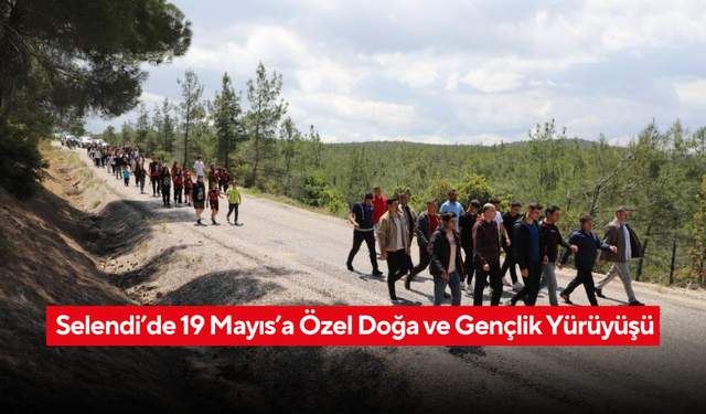 Selendi’de 19 Mayıs’a Özel Doğa ve Gençlik Yürüyüşü