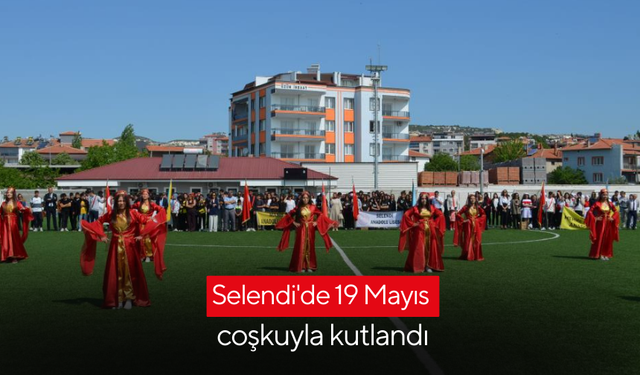 Selendi'de 19 Mayıs coşkuyla kutlandı
