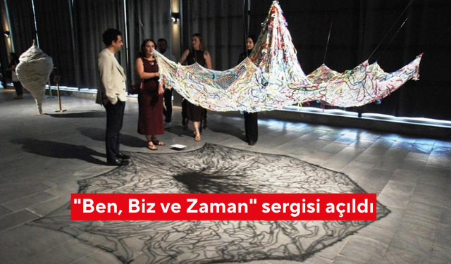 "Ben, Biz ve Zaman" sergisi açıldı