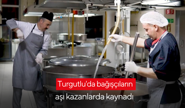 Turgutlu'da bağışçıların aşı kazanlarda kaynadı