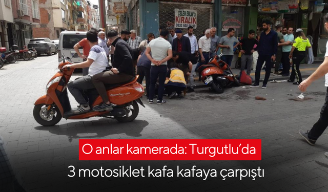 O anlar kamerada: Turgutlu’da 3 motosiklet kafa kafaya çarpıştı