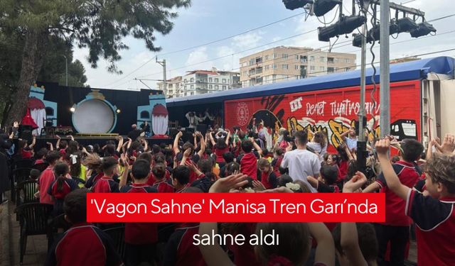 'Vagon Sahne' Manisa Tren Garı’nda sahne aldı