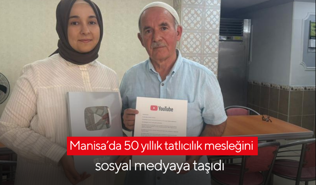 Manisa’da 50 yıllık tatlıcılık mesleğini sosyal medyaya taşıdı