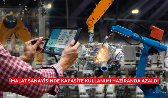 İmalat sanayisinde kapasite kullanımı haziranda azaldı