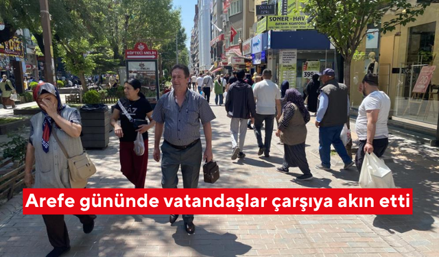 Arefe gününde vatandaşlar çarşıya akın etti