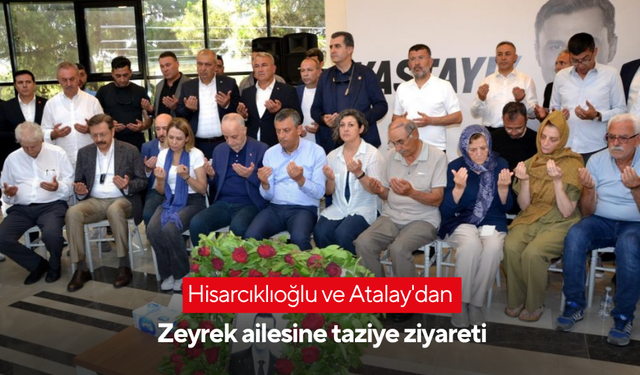 Hisarcıklıoğlu ve Atalay'dan Zeyrek ailesine taziye ziyareti
