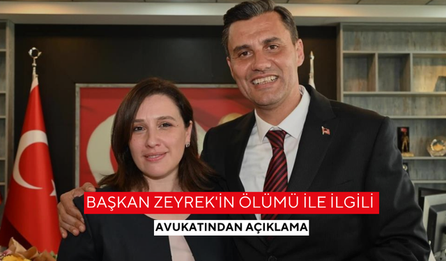 Başkan Zeyrek'in ölümü ile ilgili avukatından açıklama