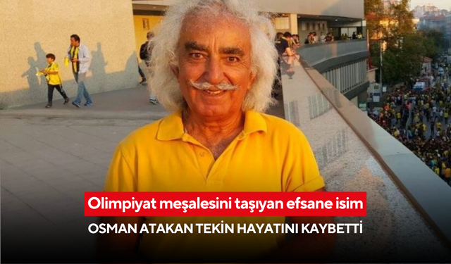 Olimpiyat meşalesini taşıyan efsane isim Osman Atakan tekin hayatını kaybetti