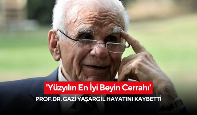 'Yüzyılın En İyi Beyin Cerrahı' Prof.Dr. Gazi Yaşargil hayatını kaybetti