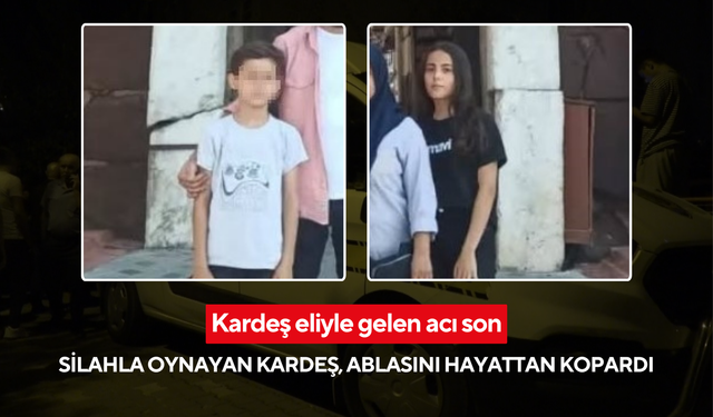 Kardeş eliyle gelen acı son: Silahla oynayan kardeş, ablasını hayattan kopardı
