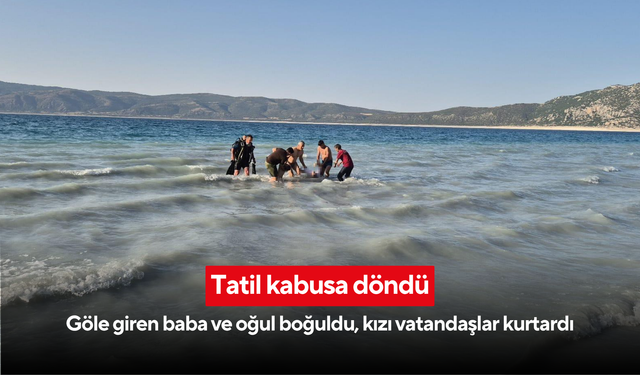Gölde can pazarı: Aynı aileden 3 kişi suya girdi, 2’si çıkamadı