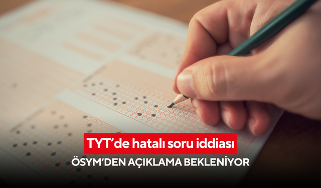 TYT’de hatalı soru iddiası! ÖSYM’den açıklama bekleniyor