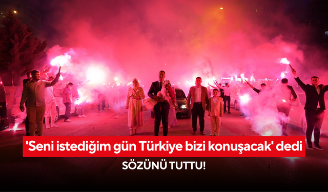 'Seni istediğim gün Türkiye bizi konuşacak' dedi, sözünü tuttu!