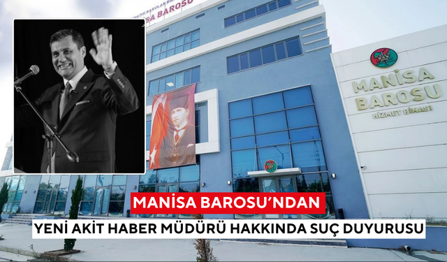 Manisa Barosu’ndan Yeni Akit Haber Müdürü hakkında suç duyurusu
