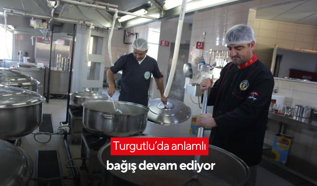 Turgutlu’da anlamlı bağış devam ediyor