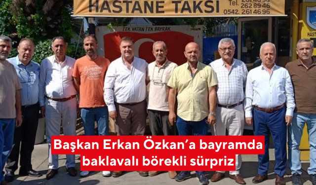 Başkan Erkan Özkan’a bayramda baklavalı börekli sürpriz