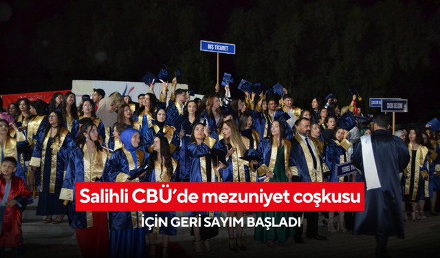 Salihli CBÜ’de mezuniyet coşkusu için geri sayım başladı