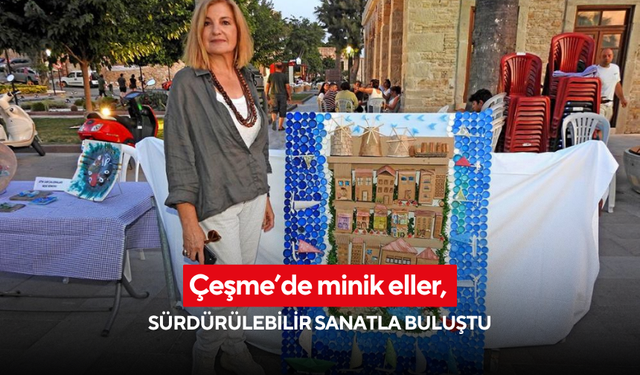 Çeşme’de minik eller, sürdürülebilir sanatla buluştu