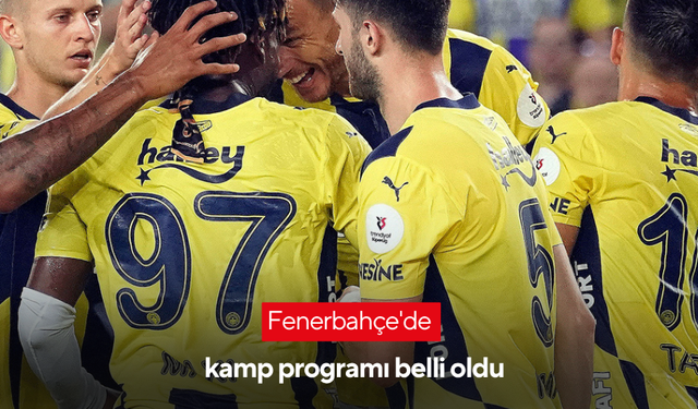 Fenerbahçe'de kamp programı belli oldu