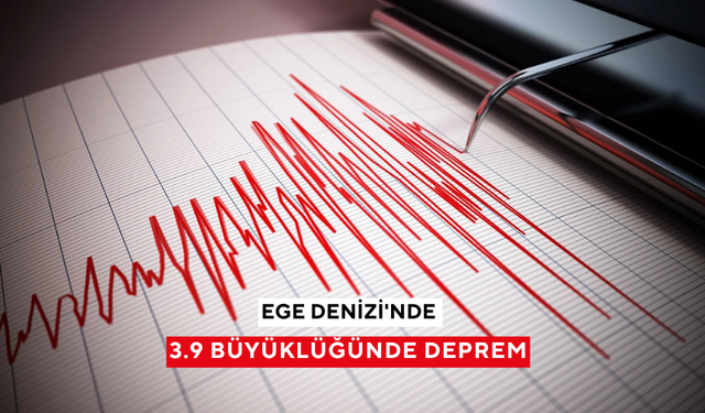 Ege Denizi'nde 3.9 büyüklüğünde deprem