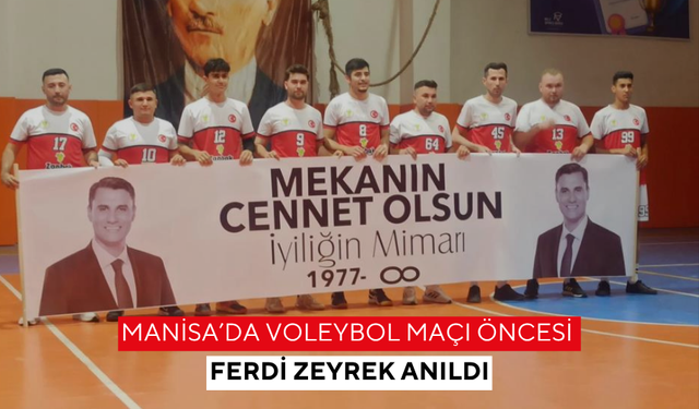 Manisa’da voleybol maçı öncesi Ferdi Zeyrek anıldı