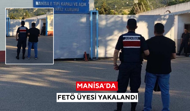 Manisa’da FETÖ üyesi aranan şahıs yakalandı