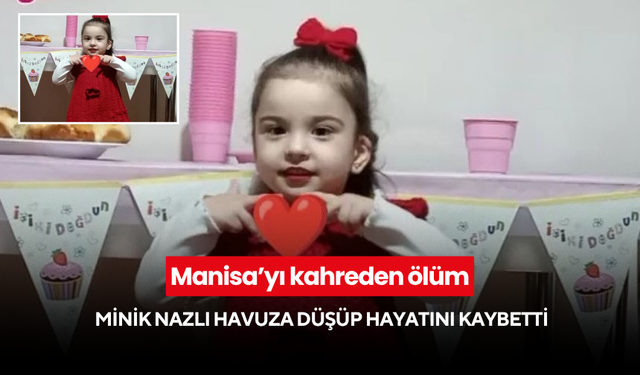 Manisa’yı kahreden ölüm !  Minik Nazlı havuza düşüp hayatını kaybetti
