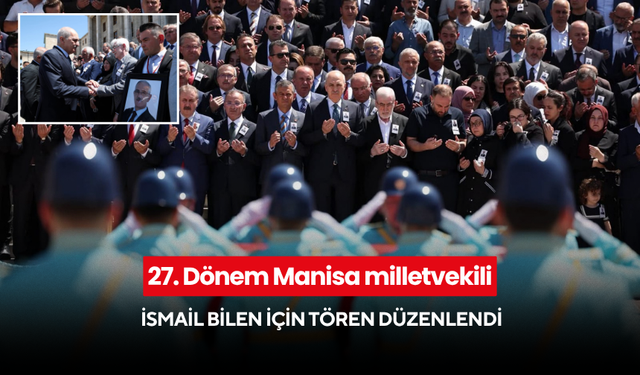 27. Dönem Manisa milletvekili İsmail Bilen için tören düzenlendi