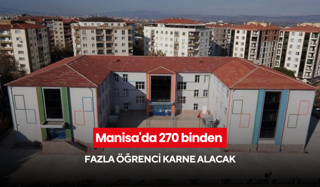 Manisa'da 270 binden fazla öğrenci karne alacak