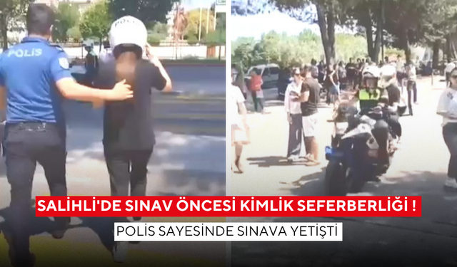 Salihli'de sınav öncesi kimlik seferberliği ! Polis sayesinde sınava yetişti