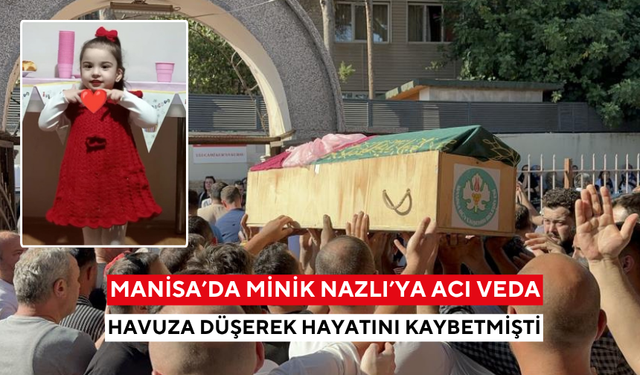 Manisa'da havuza düşerek hayatını kaybeden minik Nazlı’ya acı veda