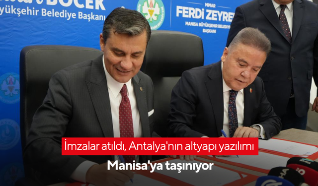 İmzalar atıldı, Antalya'nın altyapı yazılımı Manisa'ya taşınıyor