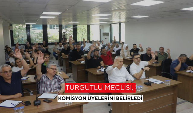 Turgutlu meclisi, komisyon üyelerini belirledi