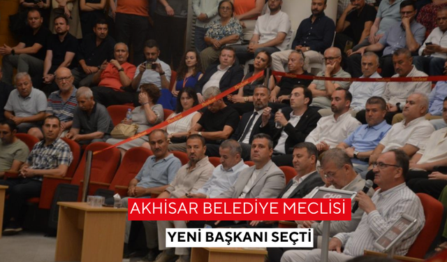 Akhisar Belediye Meclisi yeni başkanı seçti
