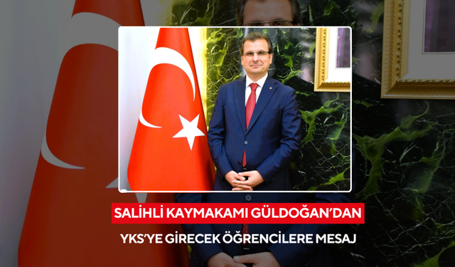 Salihli Kaymakamı Güldoğan’dan, YKS’ye girecek öğrencilere mesaj
