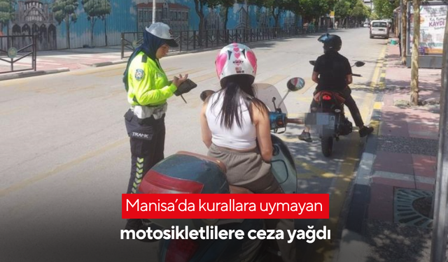 Manisa’da kurallara uymayan motosikletlilere ceza yağdı